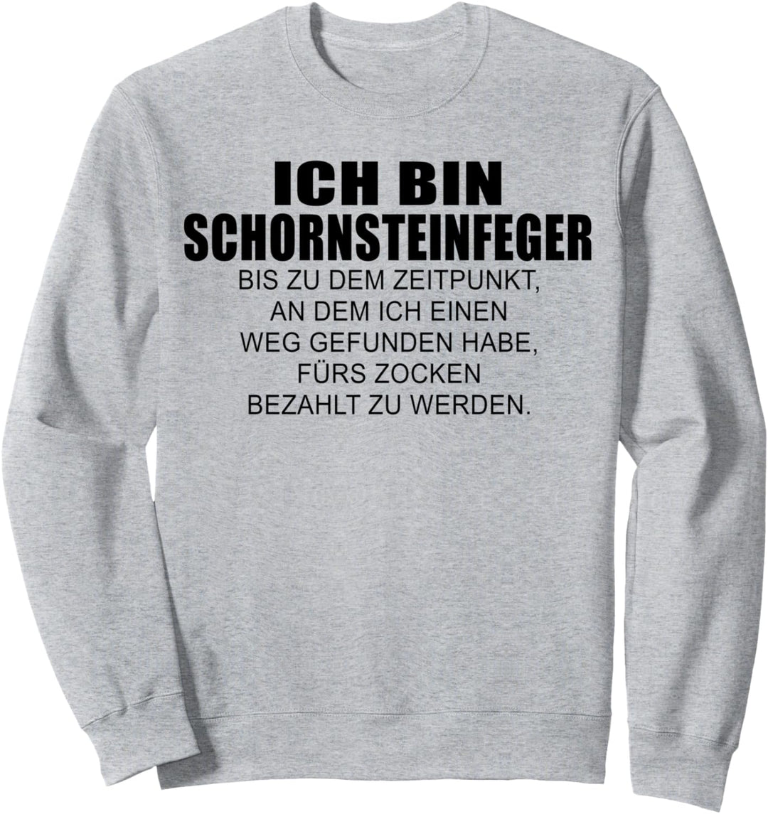 Schornsteinfeger bis ich fürs zocken bezahlt werde Design Sweatshirt