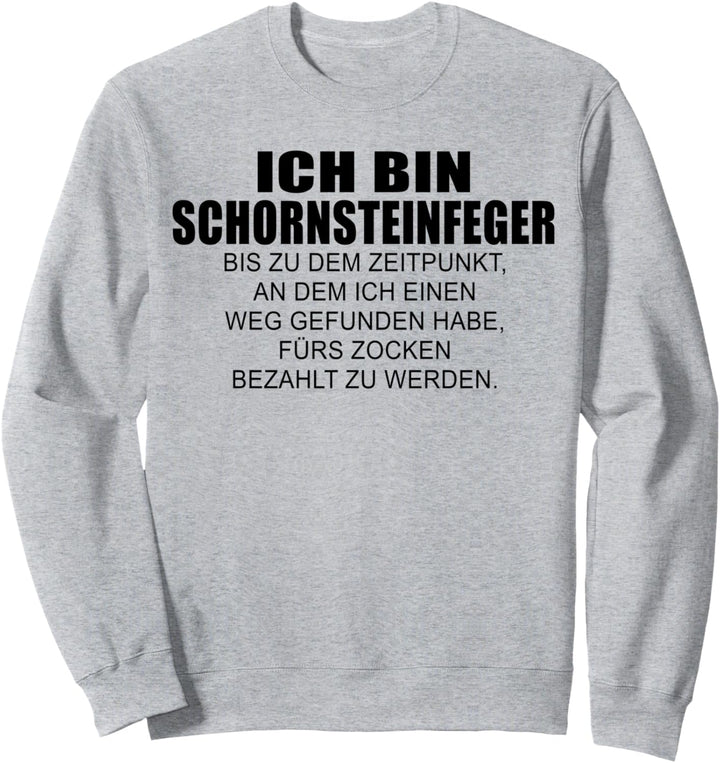 Schornsteinfeger bis ich fürs zocken bezahlt werde Design Sweatshirt