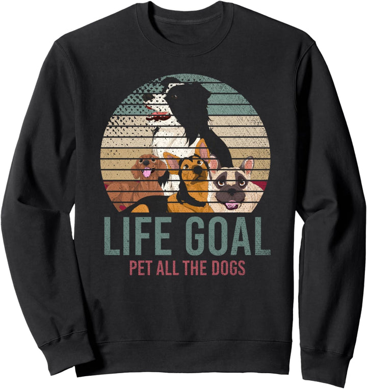 Lebensziel alle Hunde streicheln Hundehalter Lustiges Hund Sweatshirt