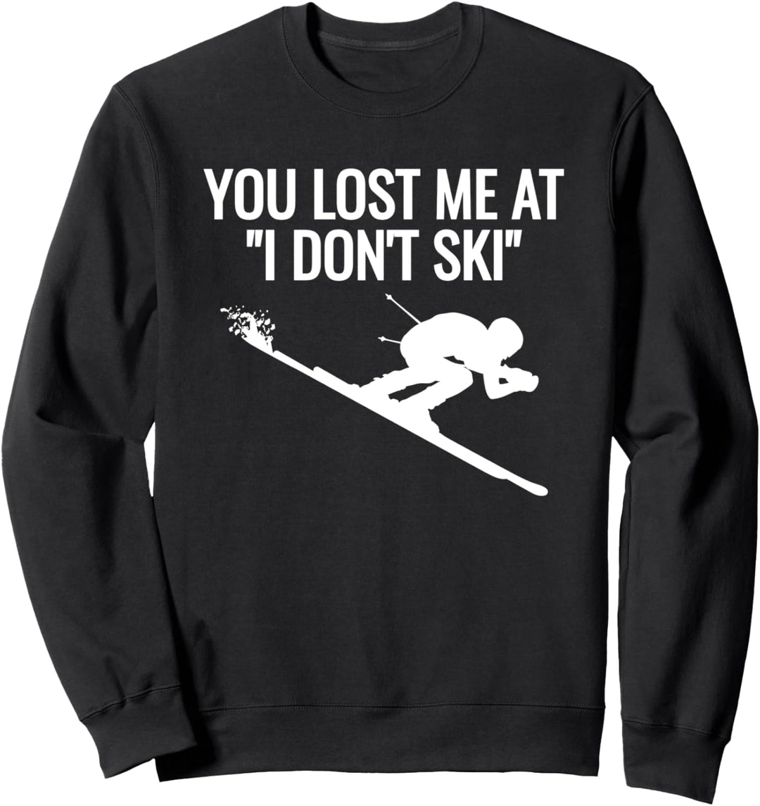 Du hast mich bei I Don't Ski Funny Skiing verloren Sweatshirt