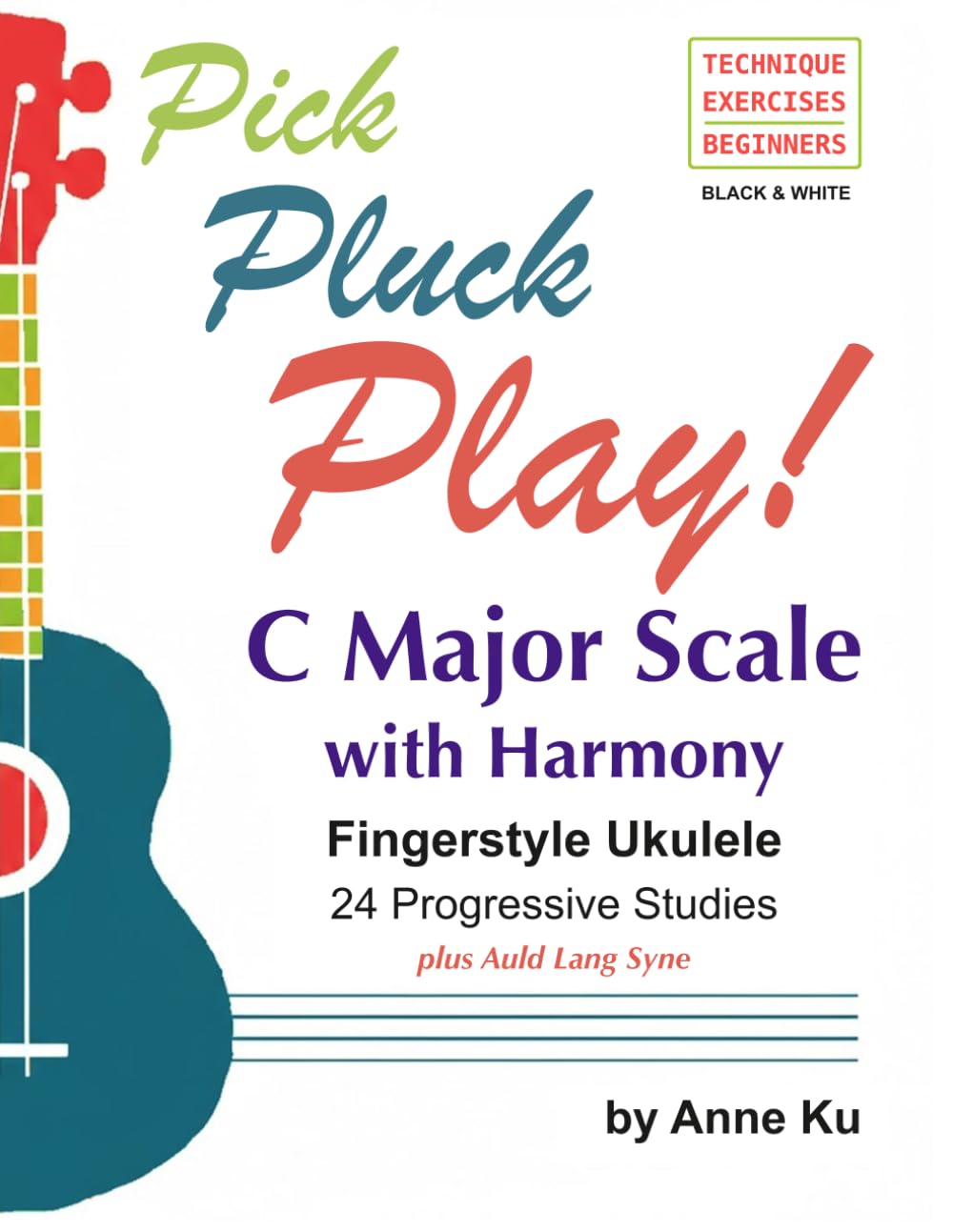 Pick Pluck Play! Fingerstyle Ukulele 24 Progressive Studies on the C Major Scale with Harmony: Techn