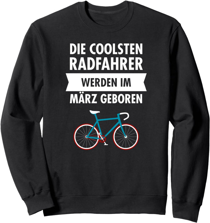 Die Coolsten Radfahrer Werden Im März Geboren - Geburtstag Sweatshirt