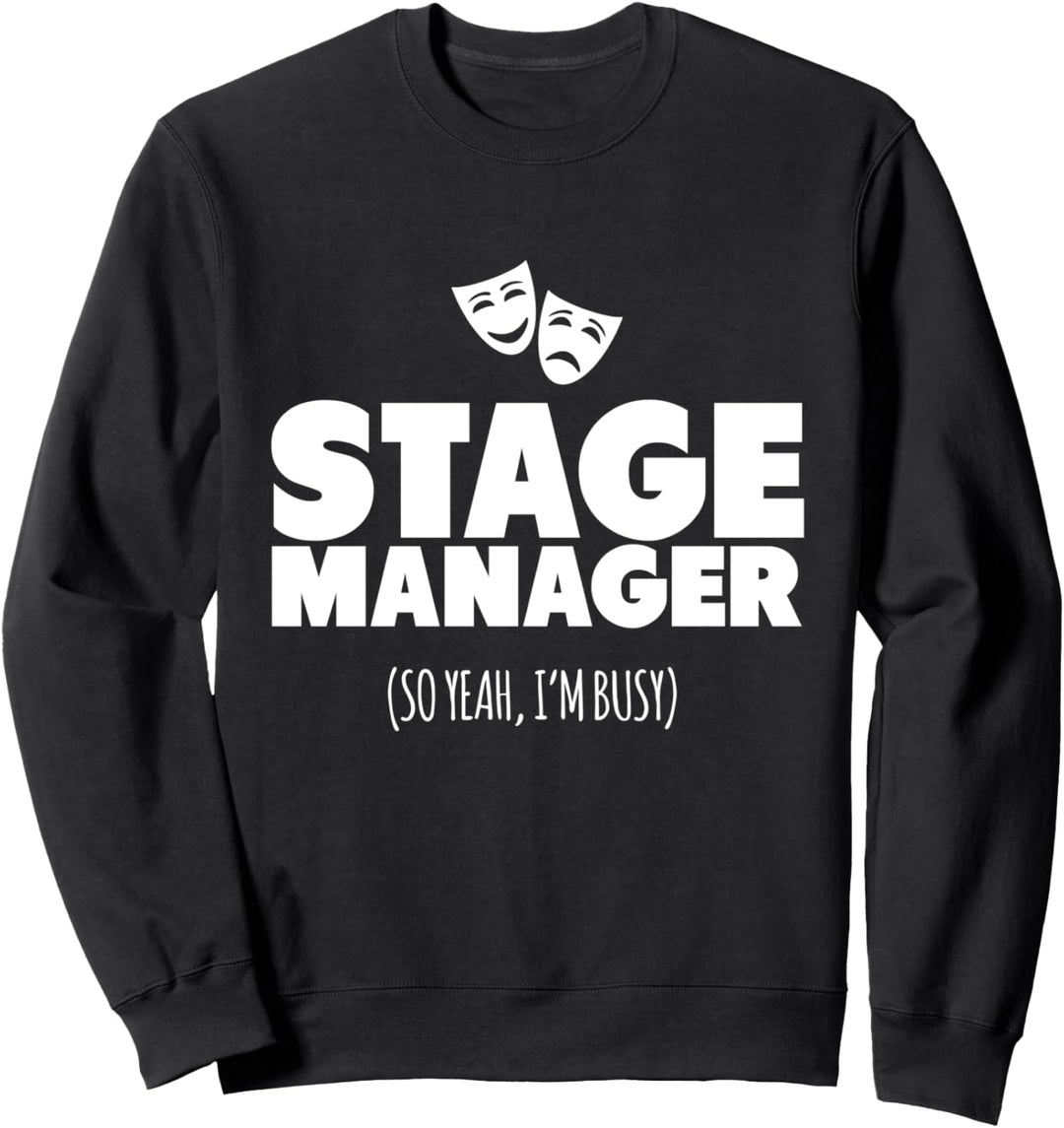 Stage Manager So Yeah I'm Busy Sweatshirt