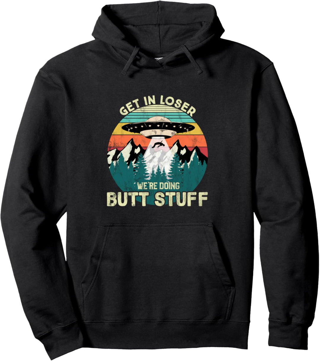 Holen Sie sich in Verlierer wir machen Hintern Zeug UFO Pullover Hoodie