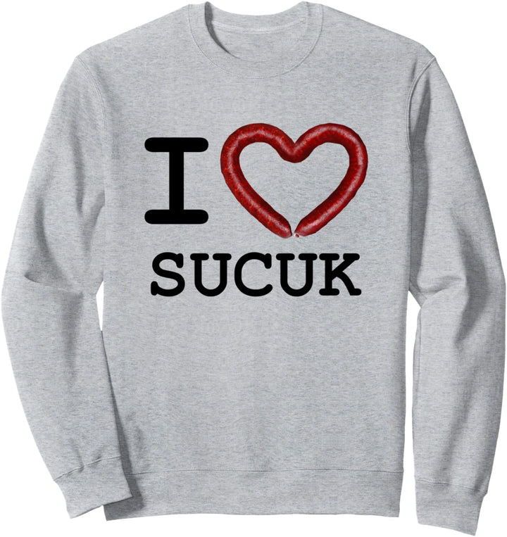 I Love Sucuk. Türkische Knoblauchwurst. Lustiges Sweatshirt