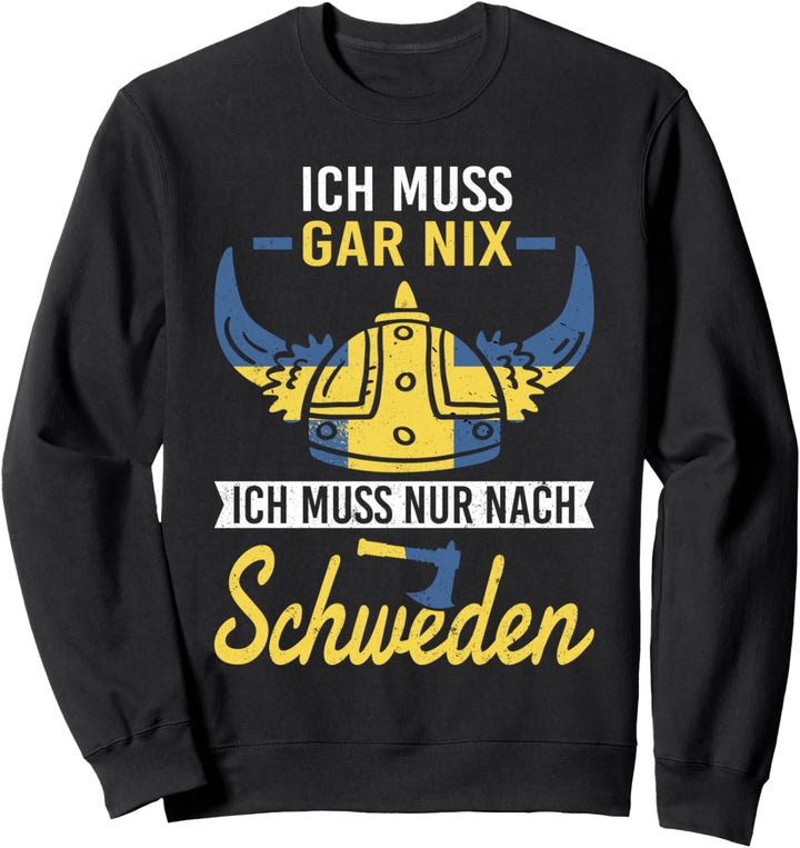 Ich muss gar nix ich muss nur nach Schweden Skandinavien Sweatshirt