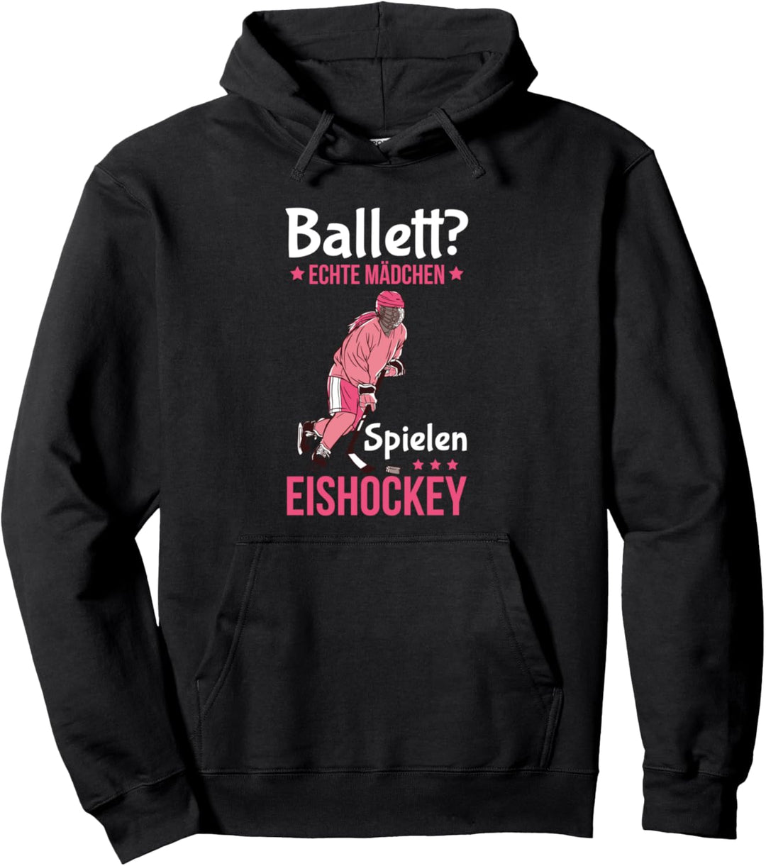 Ballett? Echte Mädchen Spielen Eishockey Eishockeyspielerin Pullover Hoodie