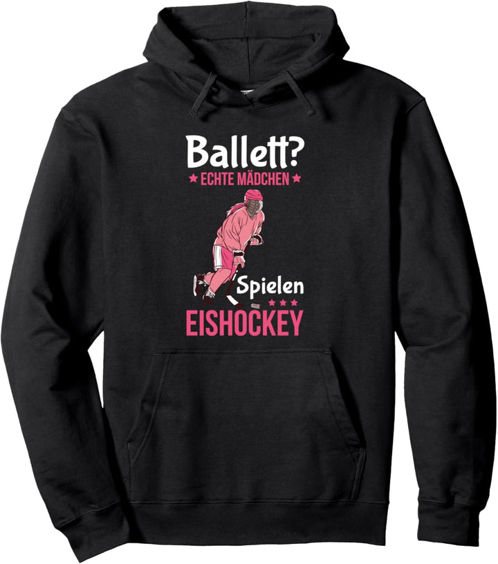 Ballett? Echte Mädchen Spielen Eishockey Eishockeyspielerin Pullover Hoodie