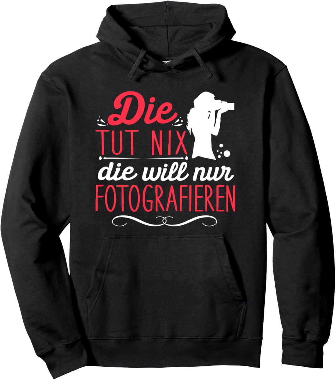 Die Tut Nix Will Nur Fotografieren Fotografin Kamera Fotos Pullover Hoodie