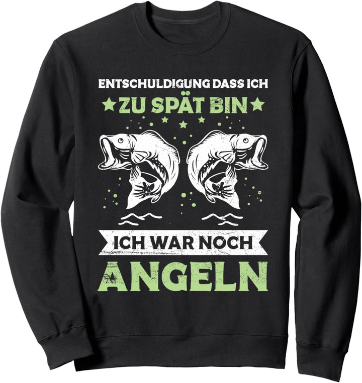 Entschuldigung Dass Ich Zu Spät Bin Angeln Angler Spruch Sweatshirt