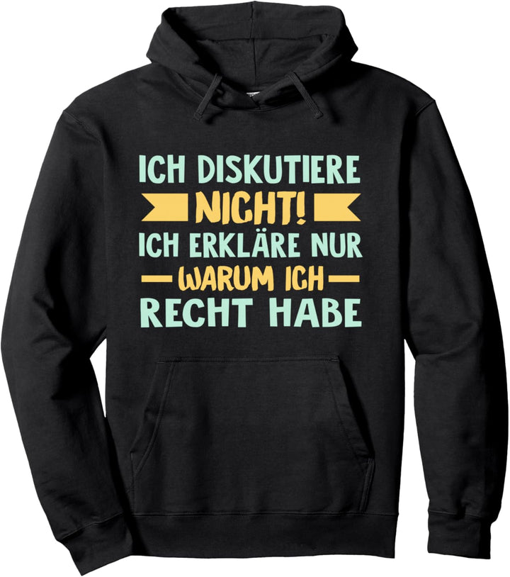 Ich diskutiere nicht Ich erkläre nur warum ich Recht habe Pullover Hoodie