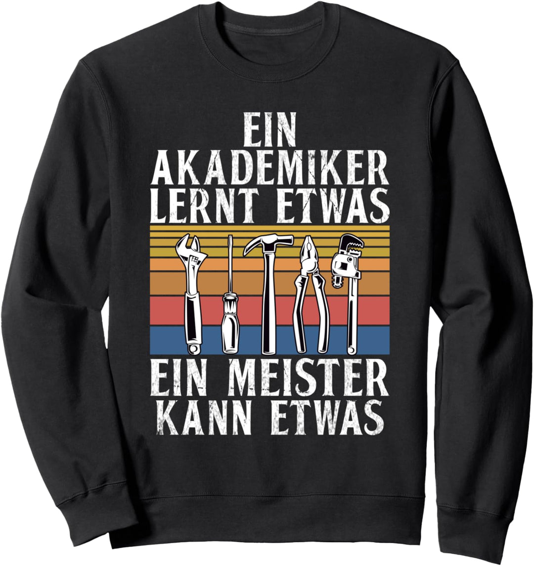Ein Akademiker lernt etwas ein Meister kann etwas Meister Sweatshirt