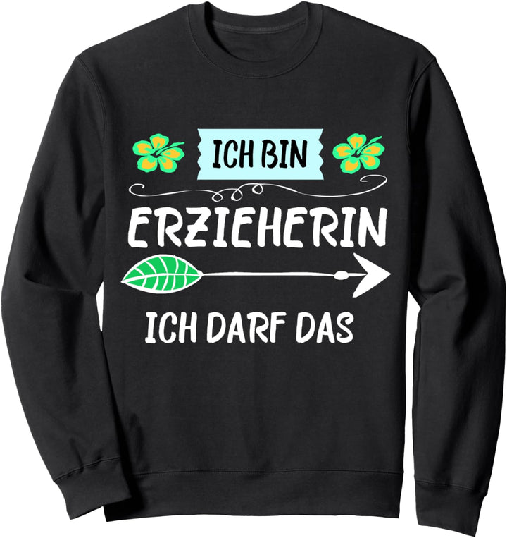 Ich Bin Erzieherin Ich Darf Das Kita Kindergarten Spruch Sweatshirt