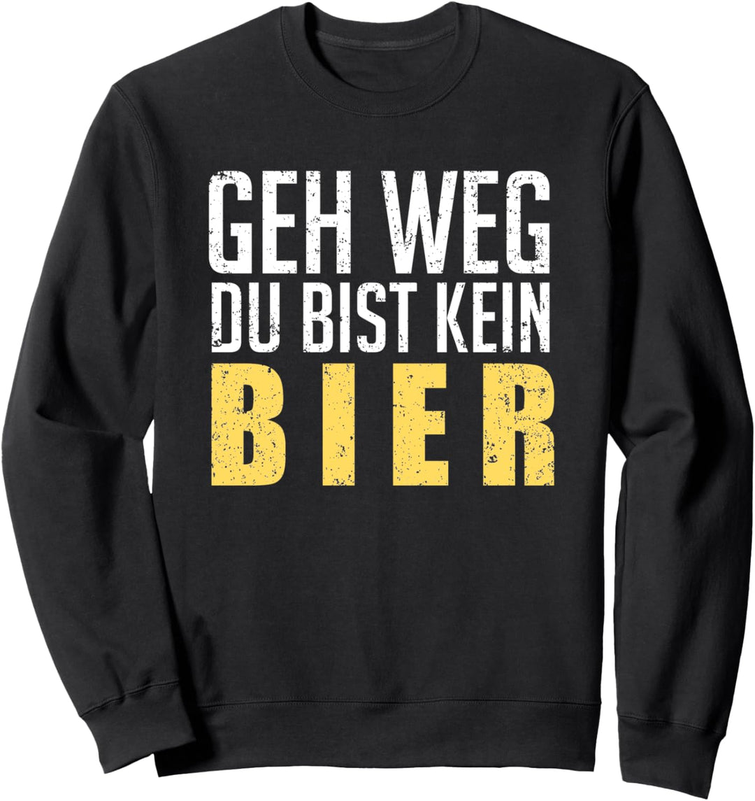 Geh Weg Du Bist Kein Bier Lustiger Spruch Sauftour Geschenk Sweatshirt