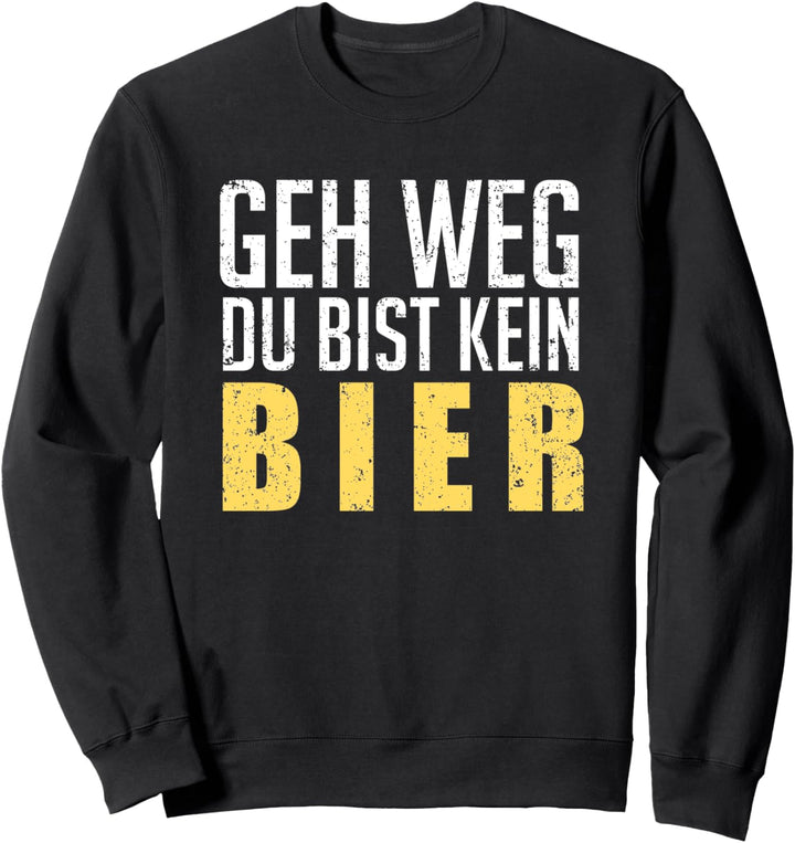 Geh Weg Du Bist Kein Bier Lustiger Spruch Sauftour Geschenk Sweatshirt