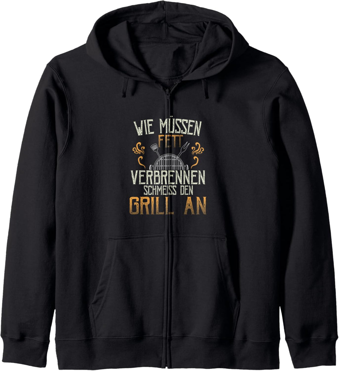 Grill An Wir Müssen Fett Verbrennen Schmeiss Den Komisch Kapuzenjacke
