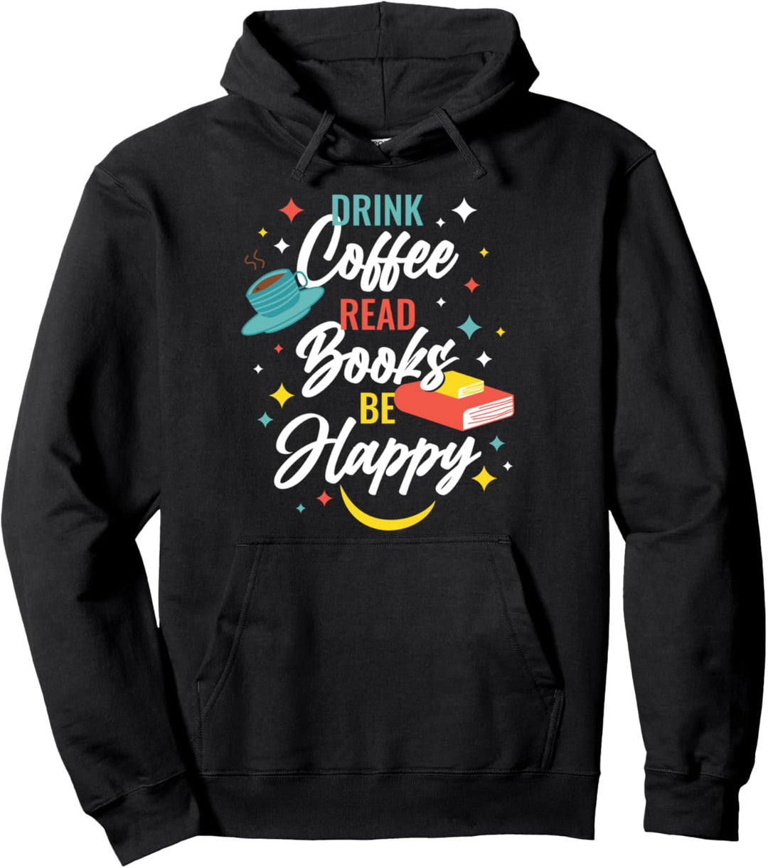 Drink Coffee Read Books Be Happy Pullover Hoodie