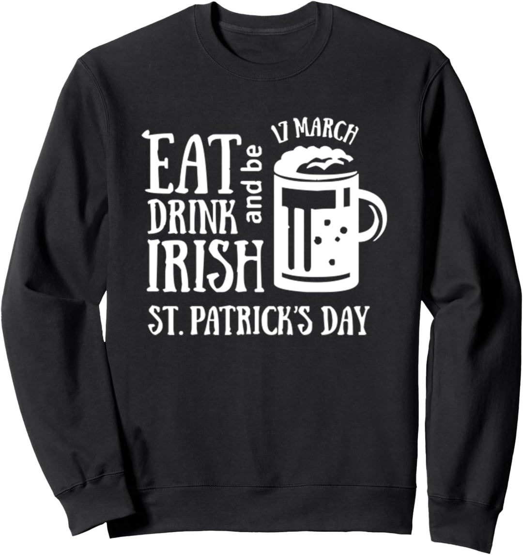 Iss etwas zu trinken und sei Irish St Patrick Day Sweatshirt
