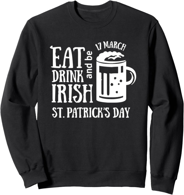 Iss etwas zu trinken und sei Irish St Patrick Day Sweatshirt