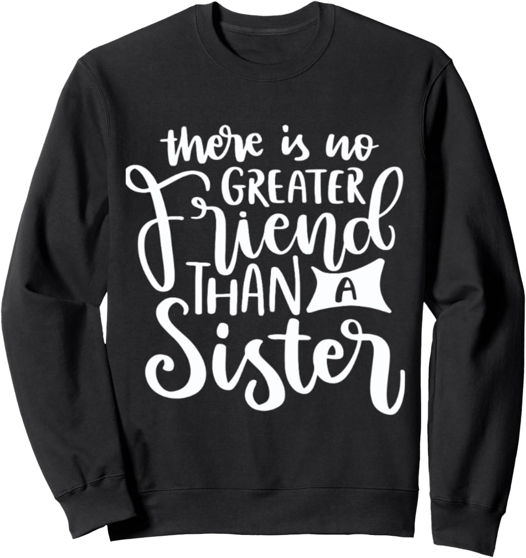 Es gibt keinen grösseren Freund als eine Schwester Sweatshirt
