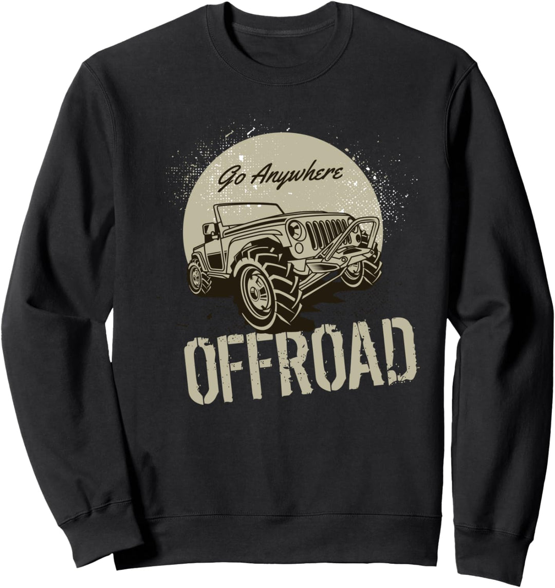 Go Anywhere Offroad Geländewagen Outdoor Truck Sweatshirt
