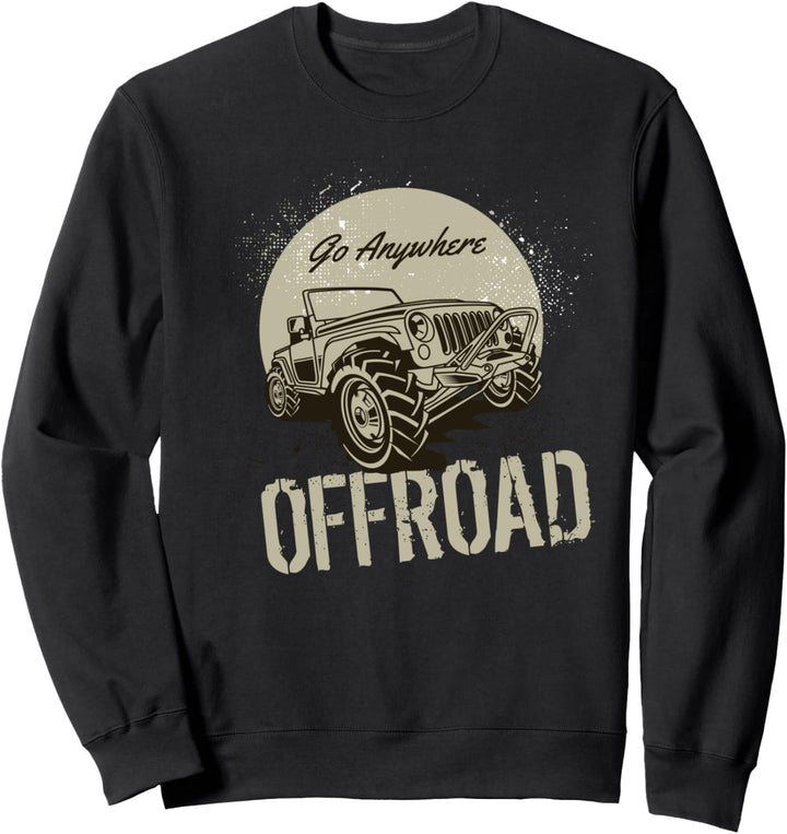 Go Anywhere Offroad Geländewagen Outdoor Truck Sweatshirt