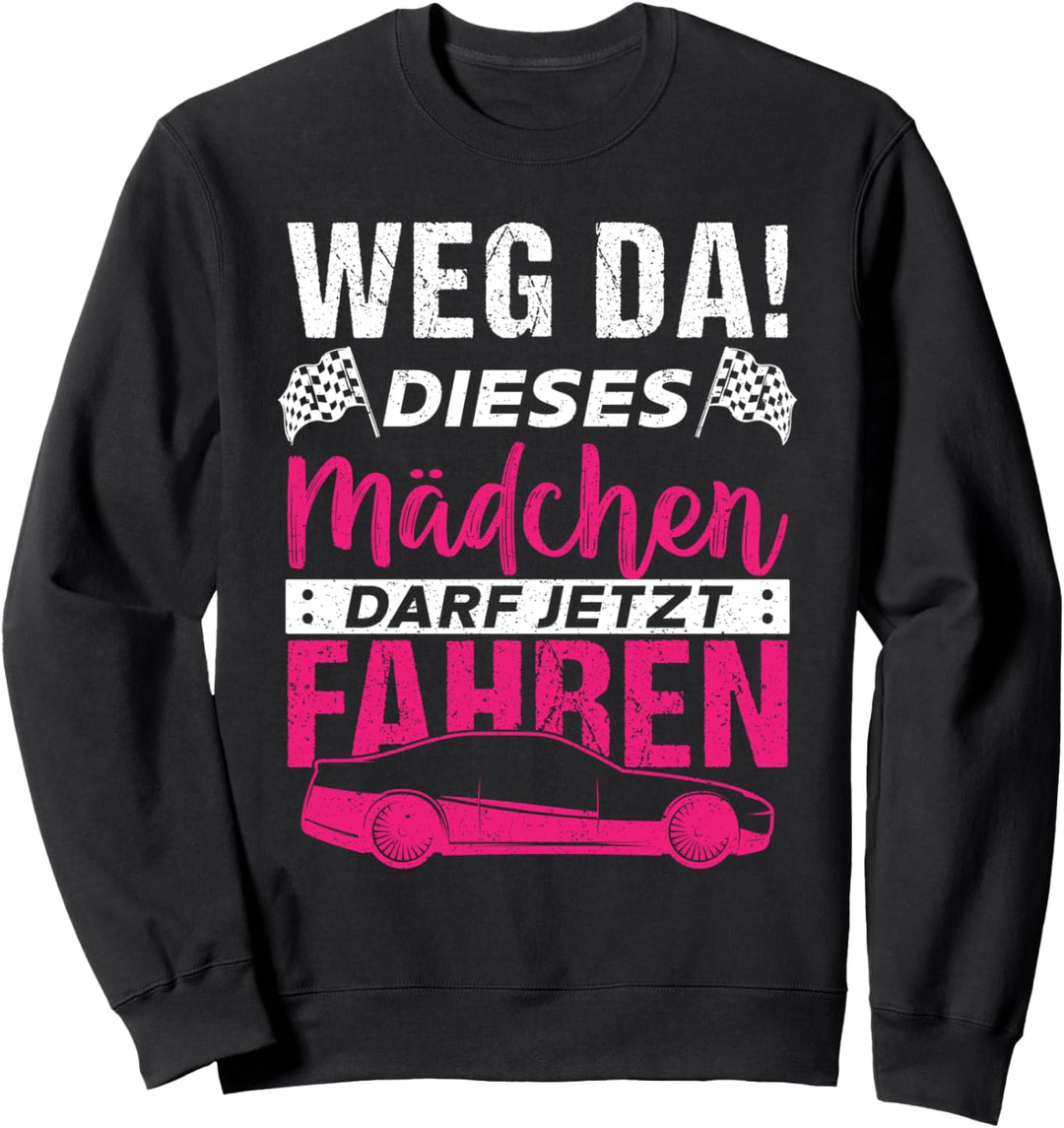 Weg da! Dieses Mädchen darf jetzt fahren Sweatshirt