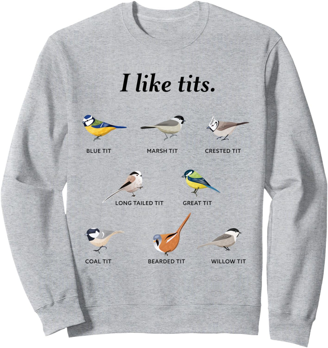 Lustiges Vogelbeobachtungsgeschenk mit englischer Aufschrift "I like tits" Sweatshirt