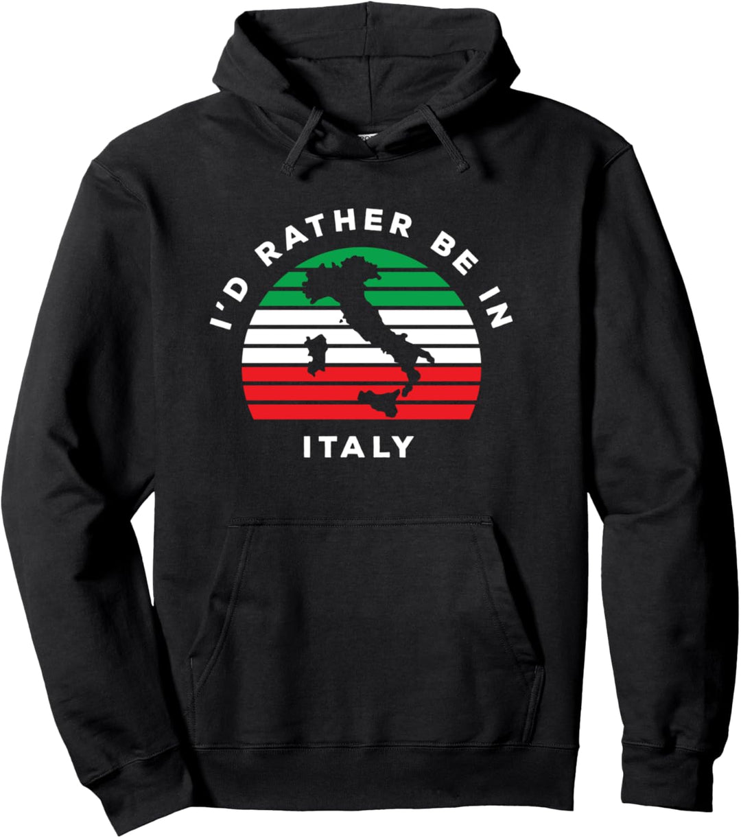 I'd Rather Be In Italy Pullover Hoodie