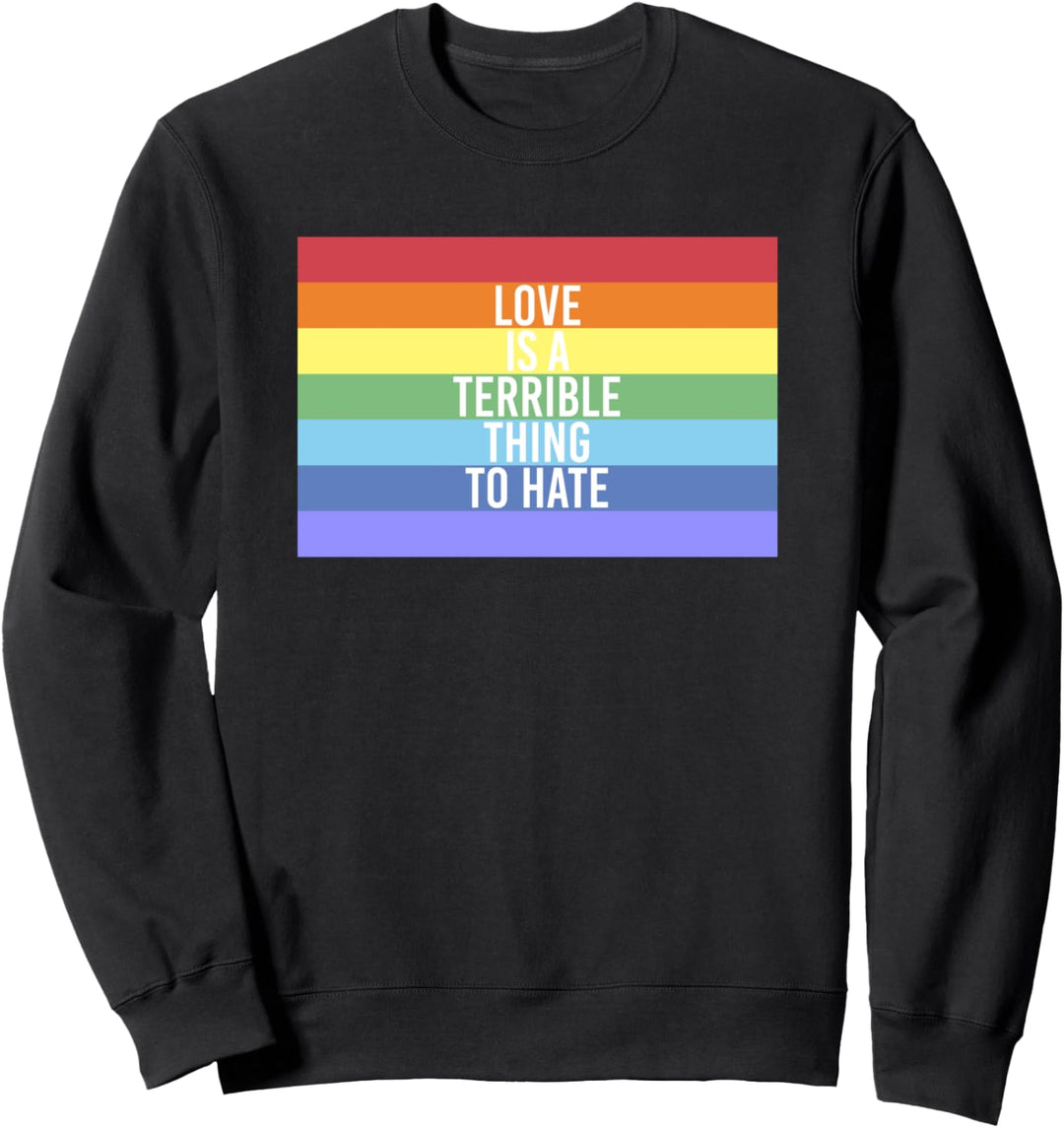 Love Is A Terrible Thing To Hate Homosexuell Gay Pride Sweatshirt