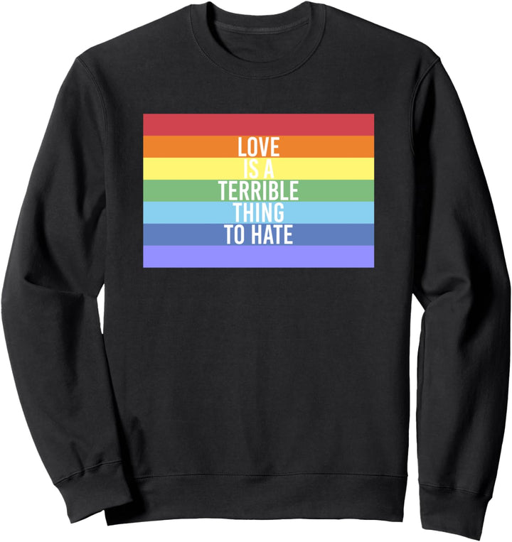 Love Is A Terrible Thing To Hate Homosexuell Gay Pride Sweatshirt