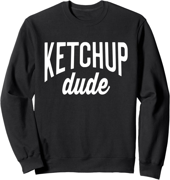 Ketchup Lover Tee For Men Ketchup Dude Sweatshirt