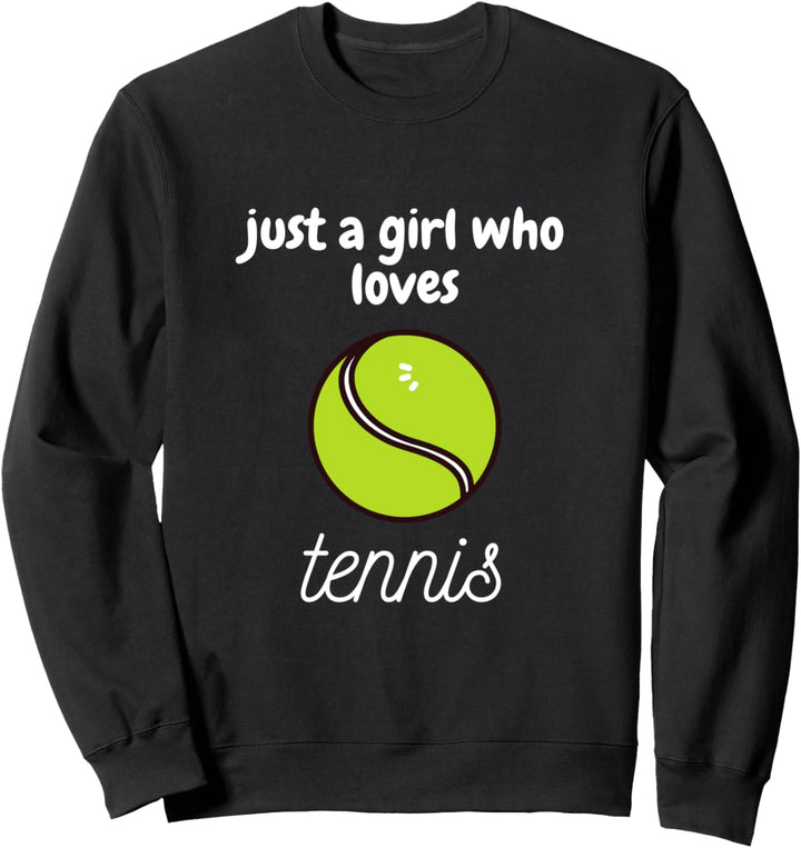 Just A Girl Who Loves Tennis Love Funny Sports Sweatshirt