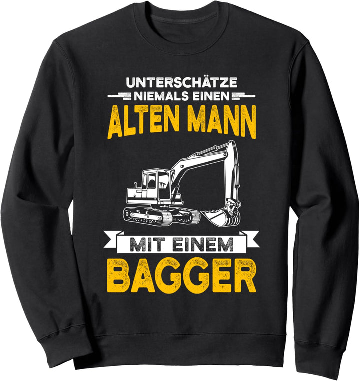 Alter Mann mit Bagger Baggerfahrer lustiger Spruch Geschenk Sweatshirt