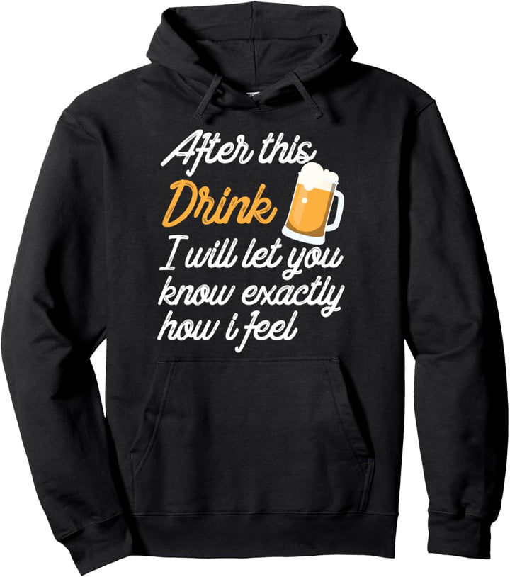 Nach diesem Drink werde ich Ihnen sagen, wie ich mich fühle Pullover Hoodie