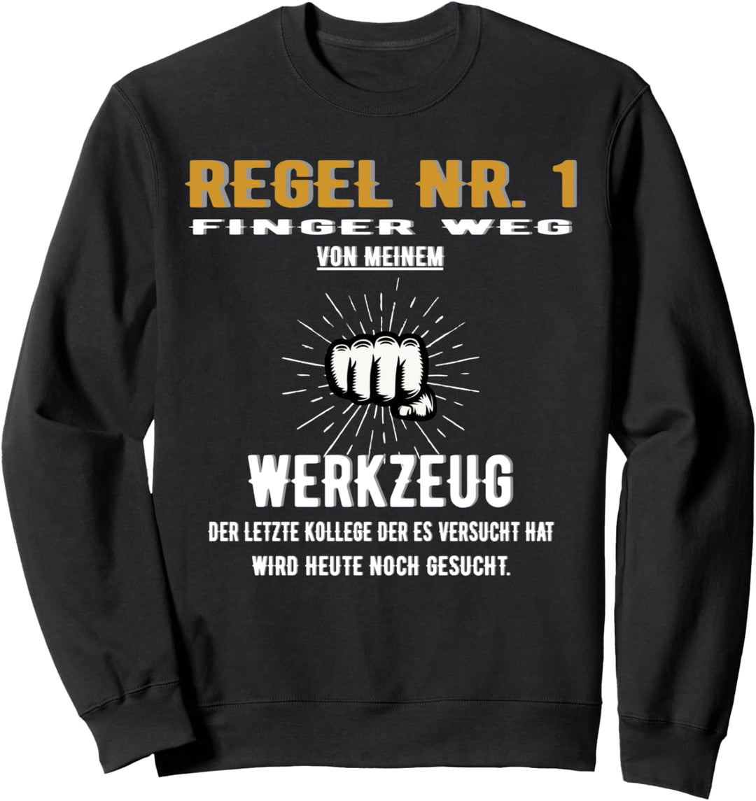 Regel Nr 1 Hände weg von meinem Werkzeug Sweatshirt