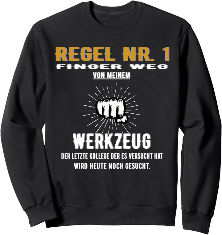 Regel Nr 1 Hände weg von meinem Werkzeug Sweatshirt