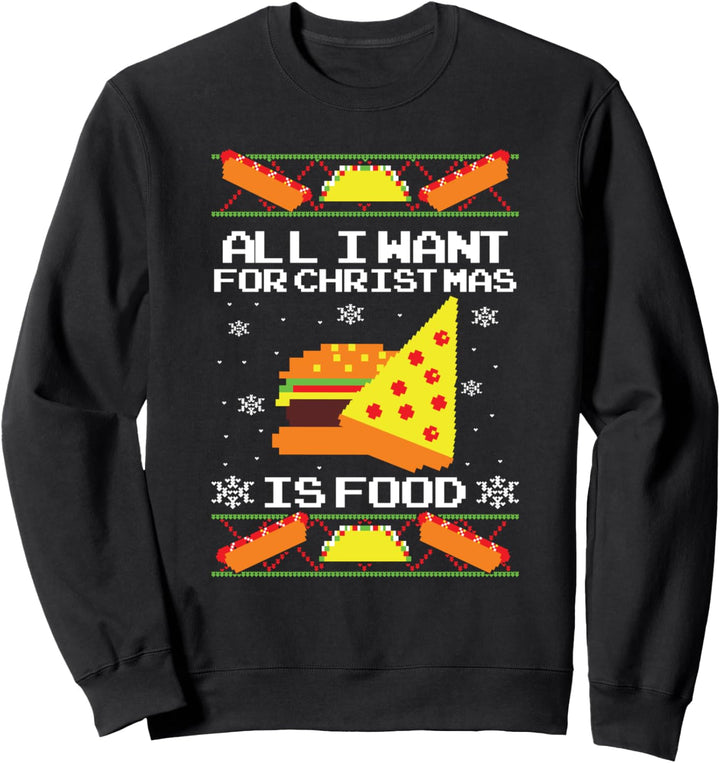 All I Want For Christmas is Food Ugly Christmas Sweater Sweatshirt