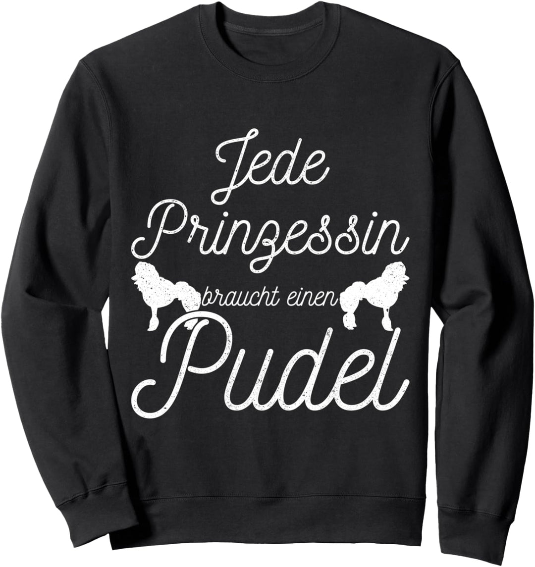 Jede Prinzessin braucht einen Pudel Sweatshirt