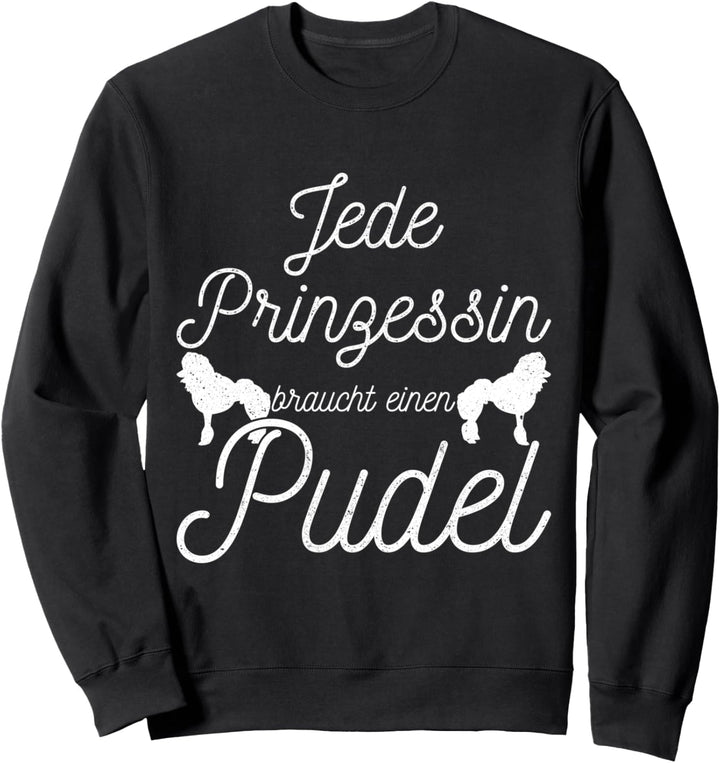 Jede Prinzessin braucht einen Pudel Sweatshirt