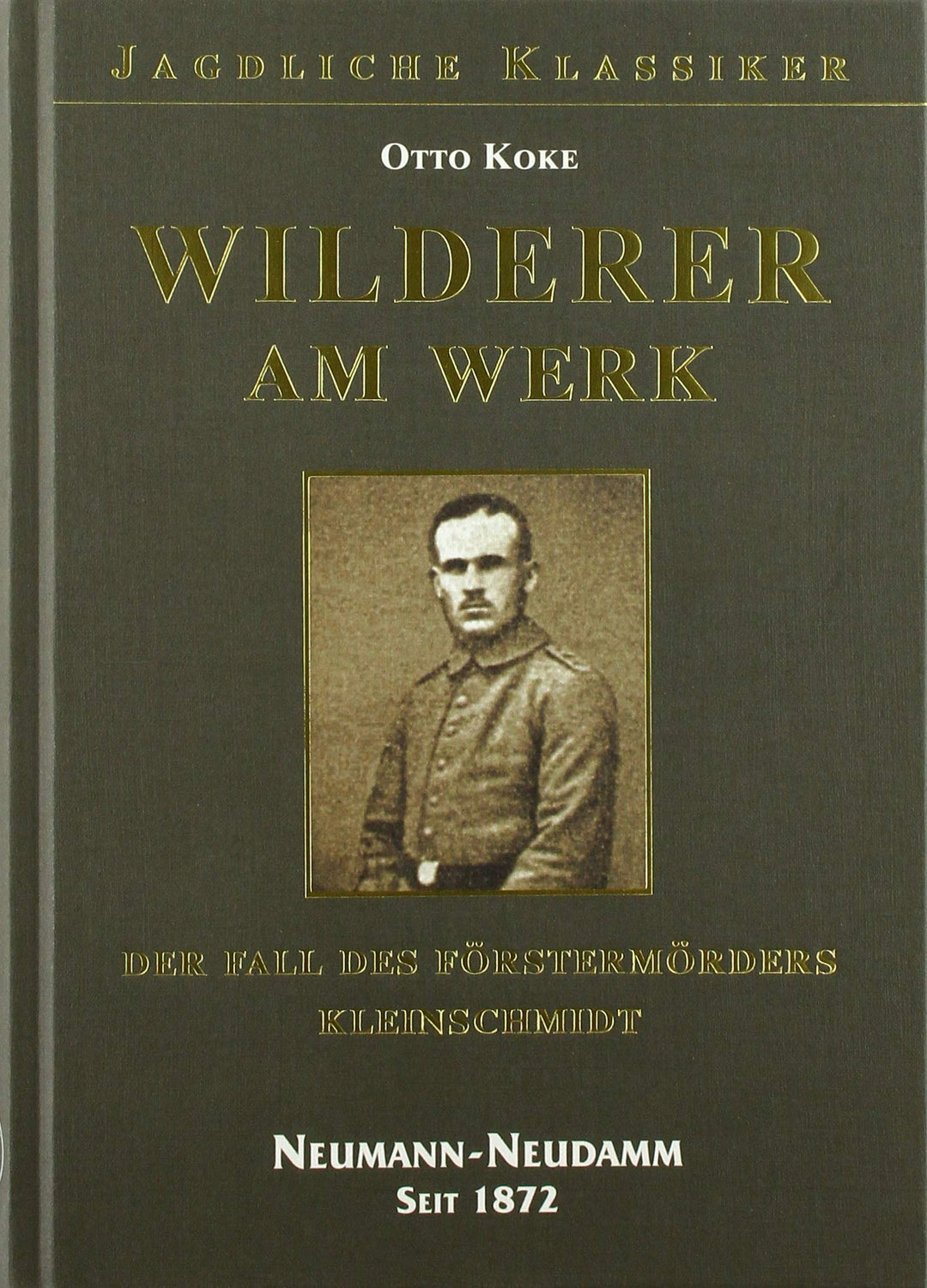 Wilderer am Werk: Der Fall des Förstermörders Kleinschmidt, Gebundenes Buch