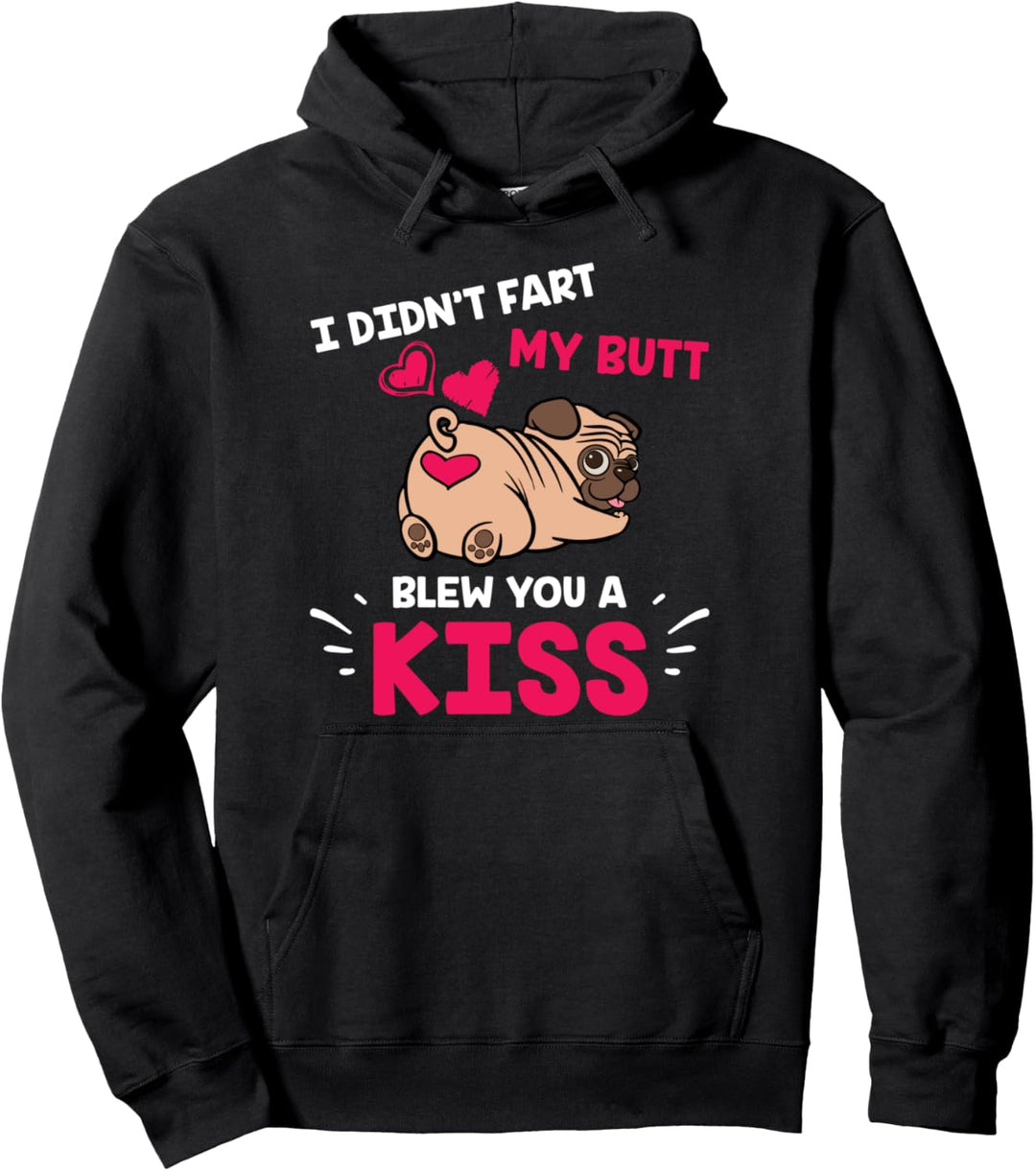 Pug Dog - I Didn't Fart My Butt Blew You Kiss Cute Kawaii Pullover Hoodie
