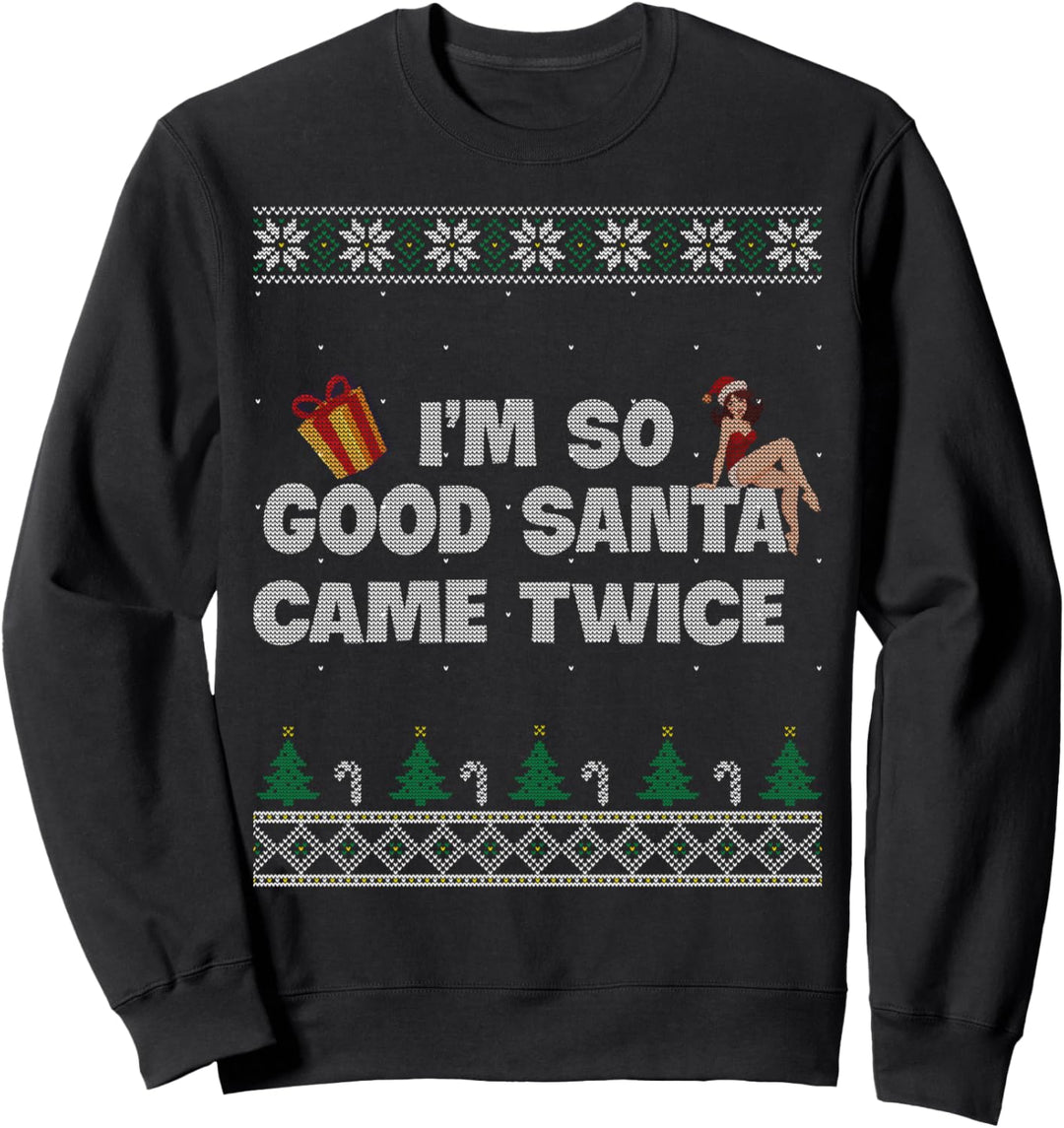 "I'm So Good Santa Came Twice Dirty", Geschenk für Weihnachten Sweatshirt
