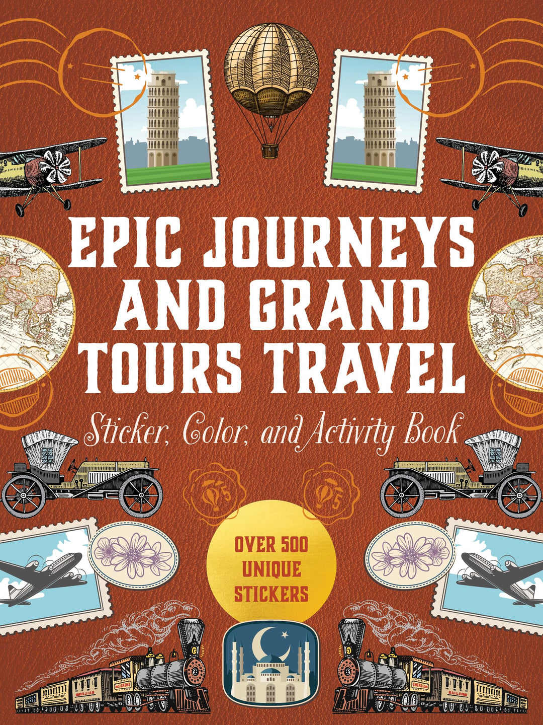 Epic Journeys and Grand Tours Travel Sticker, Color and Activity Book: Over 500 Unique Stickers (Sti