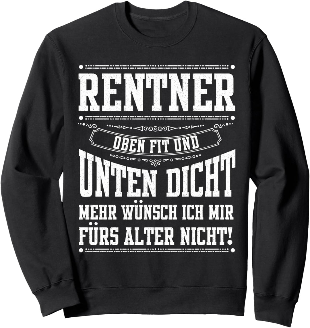 Oben fit und unten dicht | Ruhestand Rente Pension Rentner Sweatshirt