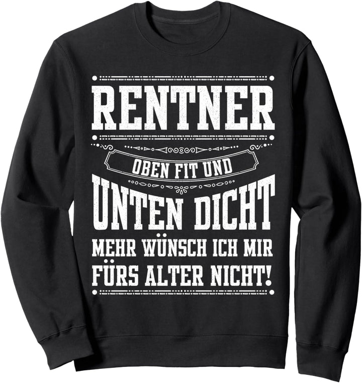 Oben fit und unten dicht | Ruhestand Rente Pension Rentner Sweatshirt