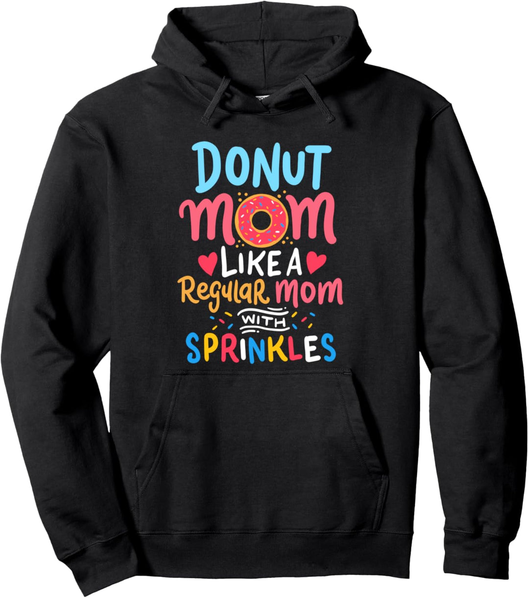 Donut Mom A Regular Mom With Sprinkles Funny Mothers Day Pullover Hoodie