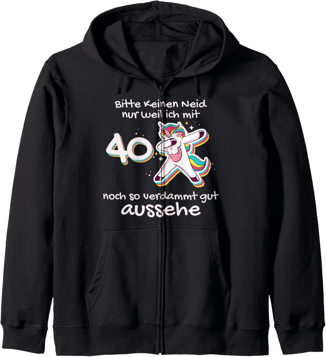 Einhörner 40er Bitte keinen Neid 40 Geburtstag Einhron Kapuzenjacke