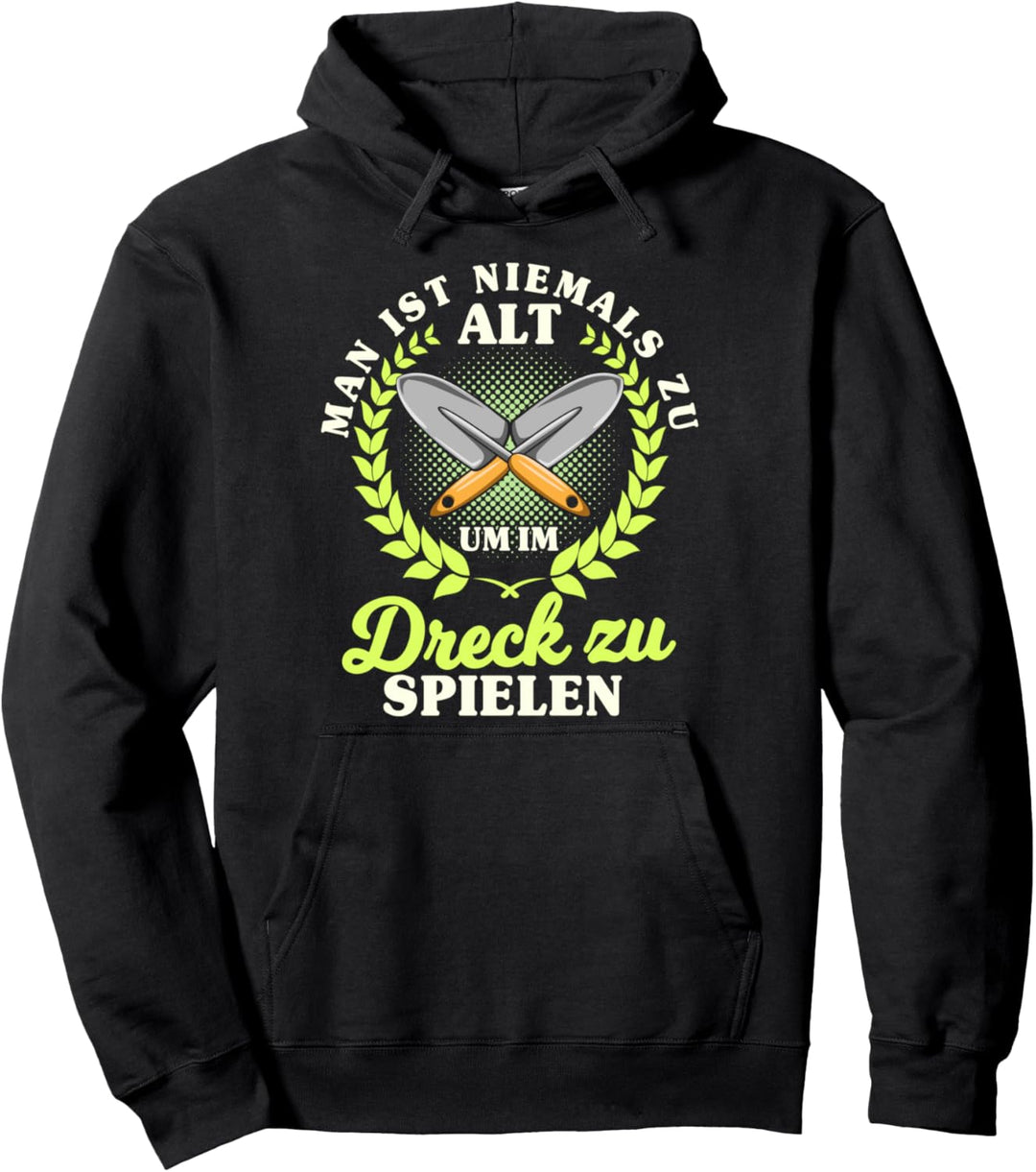 Man ist nie zu alt, im Dreck zu spielen, Hobbygärtner Motiv Pullover Hoodie