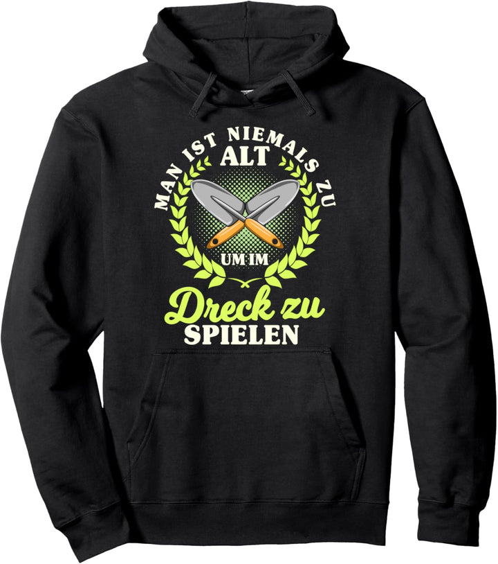 Man ist nie zu alt, im Dreck zu spielen, Hobbygärtner Motiv Pullover Hoodie